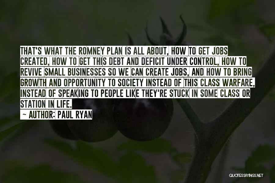 Paul Ryan Quotes: That's What The Romney Plan Is All About, How To Get Jobs Created, How To Get This Debt And Deficit