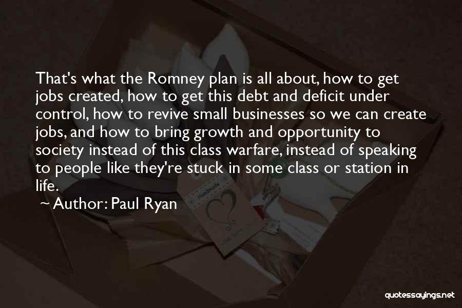 Paul Ryan Quotes: That's What The Romney Plan Is All About, How To Get Jobs Created, How To Get This Debt And Deficit