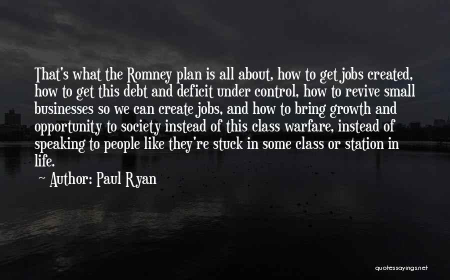 Paul Ryan Quotes: That's What The Romney Plan Is All About, How To Get Jobs Created, How To Get This Debt And Deficit