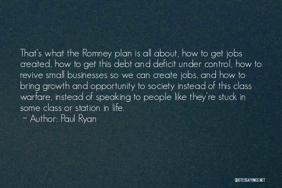 Paul Ryan Quotes: That's What The Romney Plan Is All About, How To Get Jobs Created, How To Get This Debt And Deficit