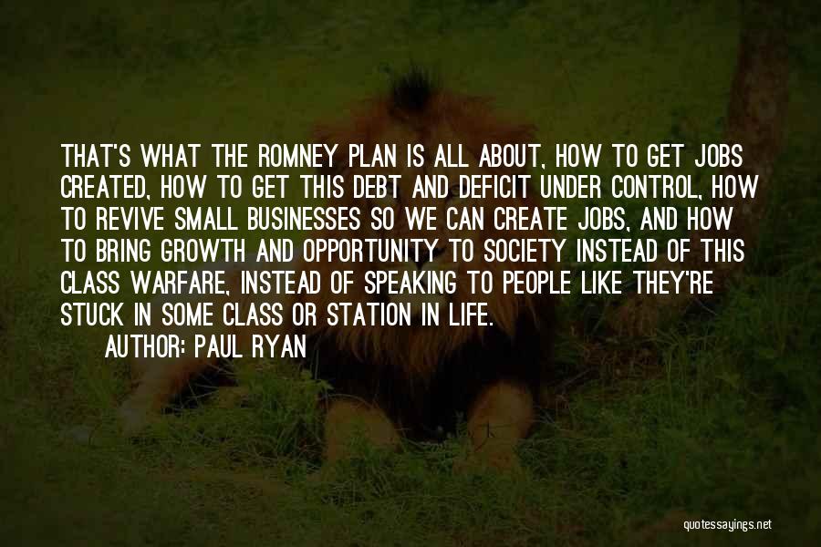 Paul Ryan Quotes: That's What The Romney Plan Is All About, How To Get Jobs Created, How To Get This Debt And Deficit