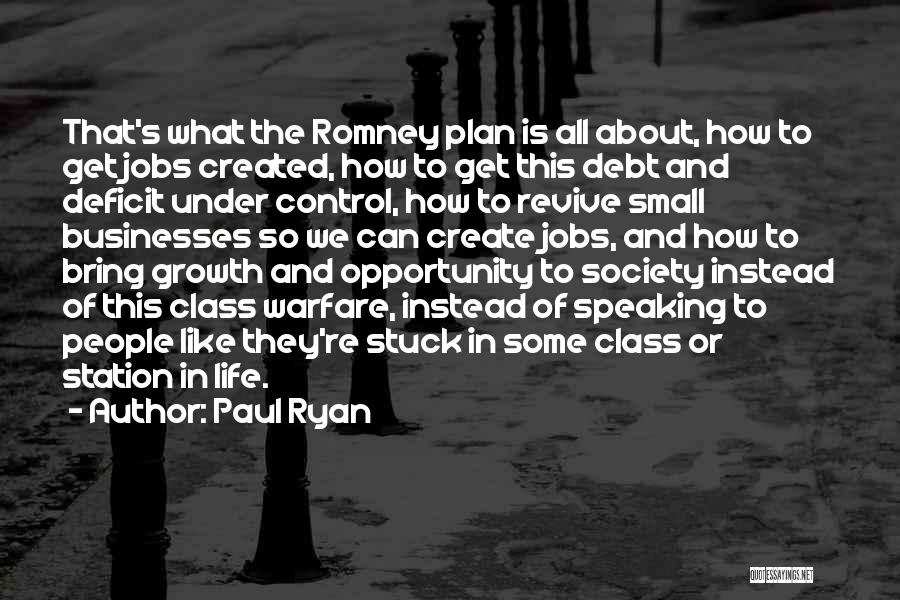 Paul Ryan Quotes: That's What The Romney Plan Is All About, How To Get Jobs Created, How To Get This Debt And Deficit