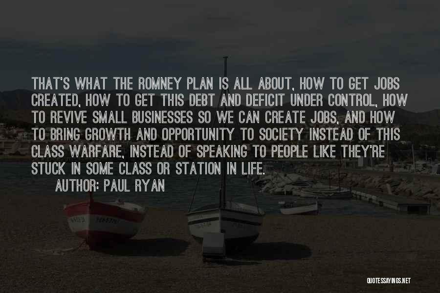Paul Ryan Quotes: That's What The Romney Plan Is All About, How To Get Jobs Created, How To Get This Debt And Deficit