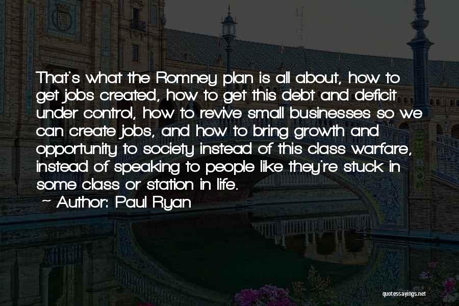 Paul Ryan Quotes: That's What The Romney Plan Is All About, How To Get Jobs Created, How To Get This Debt And Deficit