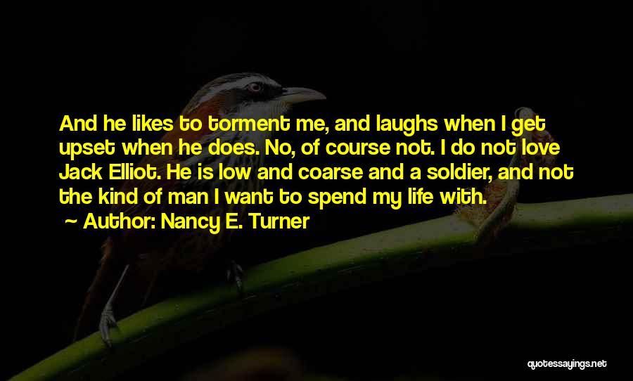 Nancy E. Turner Quotes: And He Likes To Torment Me, And Laughs When I Get Upset When He Does. No, Of Course Not. I