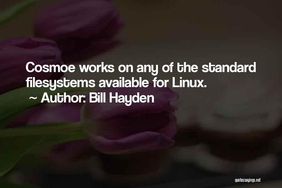 Bill Hayden Quotes: Cosmoe Works On Any Of The Standard Filesystems Available For Linux.