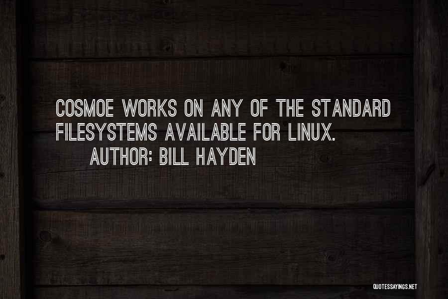 Bill Hayden Quotes: Cosmoe Works On Any Of The Standard Filesystems Available For Linux.