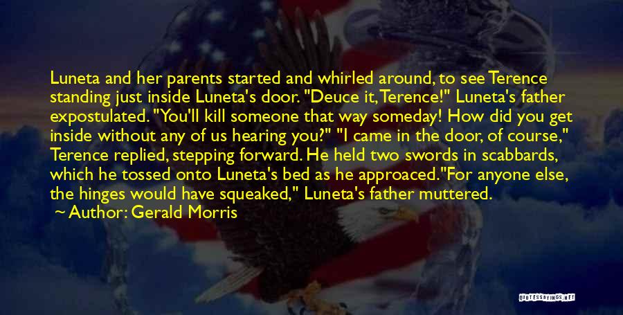 Gerald Morris Quotes: Luneta And Her Parents Started And Whirled Around, To See Terence Standing Just Inside Luneta's Door. Deuce It, Terence! Luneta's
