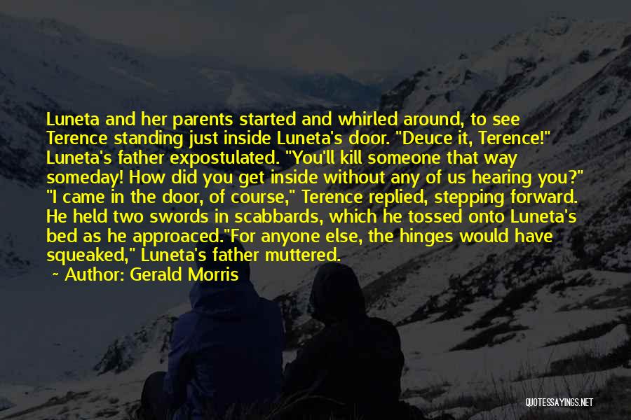 Gerald Morris Quotes: Luneta And Her Parents Started And Whirled Around, To See Terence Standing Just Inside Luneta's Door. Deuce It, Terence! Luneta's