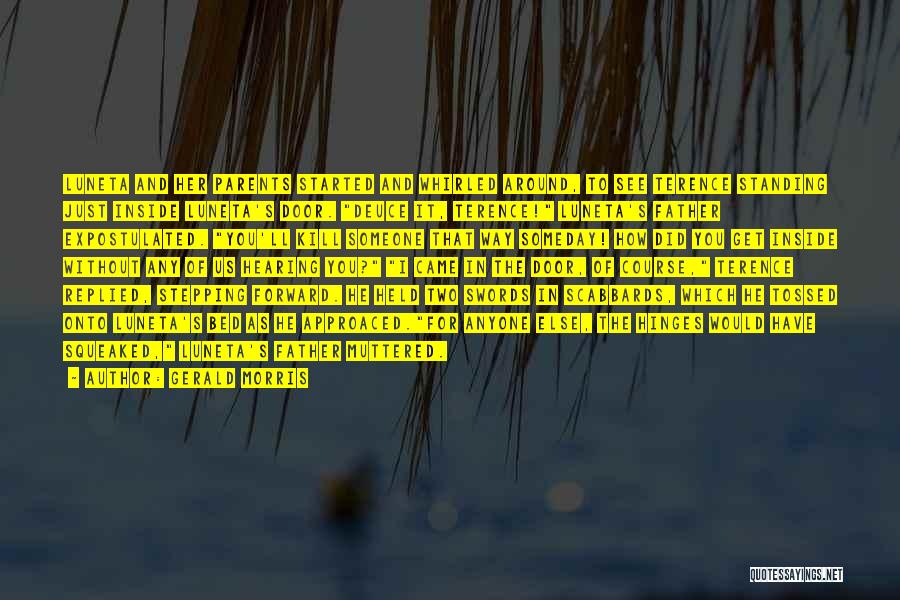 Gerald Morris Quotes: Luneta And Her Parents Started And Whirled Around, To See Terence Standing Just Inside Luneta's Door. Deuce It, Terence! Luneta's