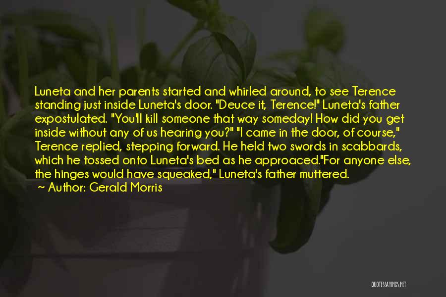 Gerald Morris Quotes: Luneta And Her Parents Started And Whirled Around, To See Terence Standing Just Inside Luneta's Door. Deuce It, Terence! Luneta's