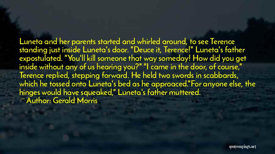 Gerald Morris Quotes: Luneta And Her Parents Started And Whirled Around, To See Terence Standing Just Inside Luneta's Door. Deuce It, Terence! Luneta's