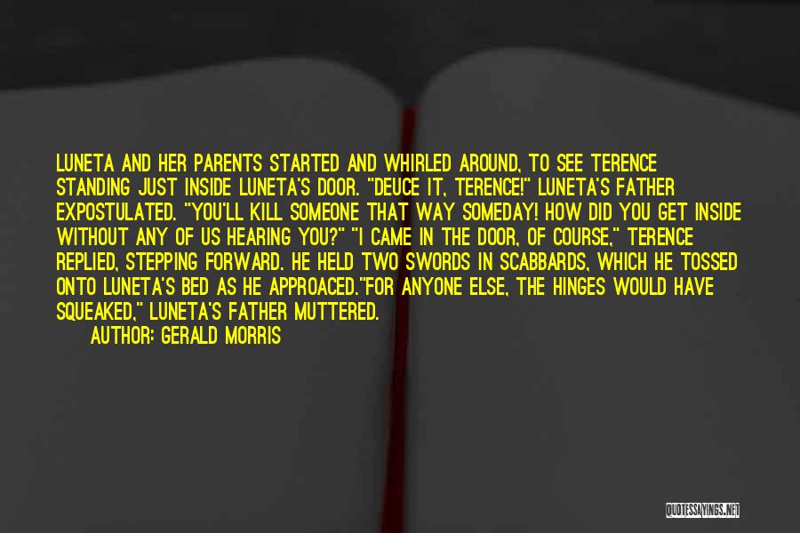 Gerald Morris Quotes: Luneta And Her Parents Started And Whirled Around, To See Terence Standing Just Inside Luneta's Door. Deuce It, Terence! Luneta's