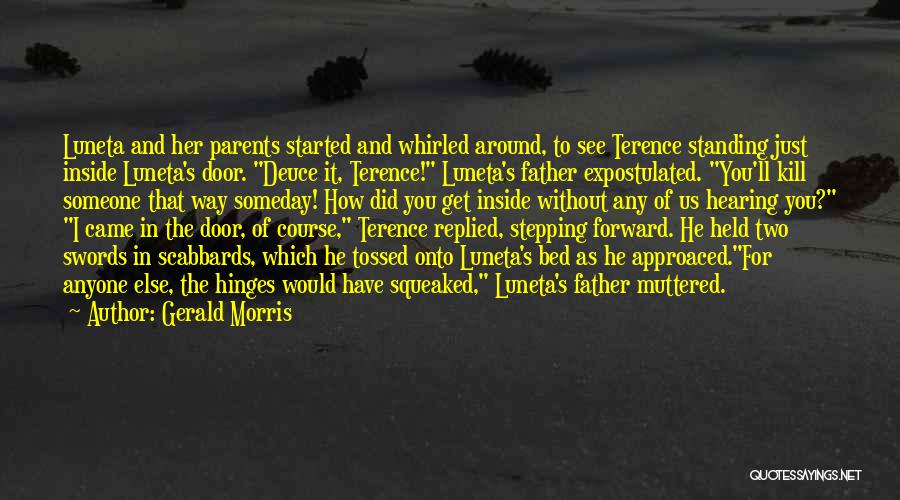 Gerald Morris Quotes: Luneta And Her Parents Started And Whirled Around, To See Terence Standing Just Inside Luneta's Door. Deuce It, Terence! Luneta's