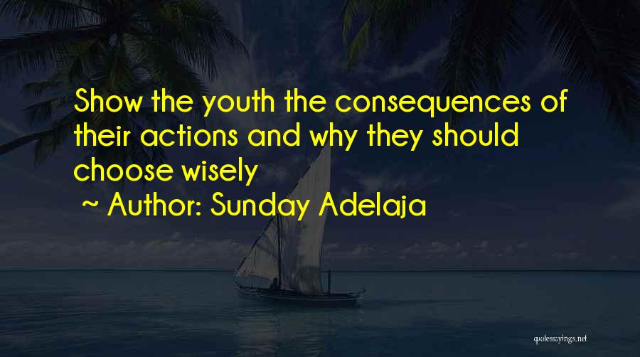 Sunday Adelaja Quotes: Show The Youth The Consequences Of Their Actions And Why They Should Choose Wisely