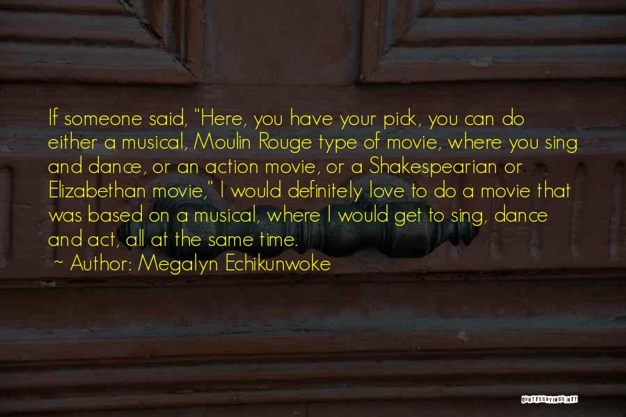 Megalyn Echikunwoke Quotes: If Someone Said, Here, You Have Your Pick, You Can Do Either A Musical, Moulin Rouge Type Of Movie, Where