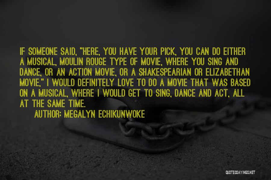 Megalyn Echikunwoke Quotes: If Someone Said, Here, You Have Your Pick, You Can Do Either A Musical, Moulin Rouge Type Of Movie, Where