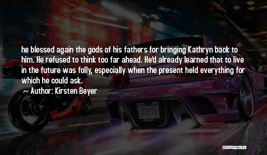 Kirsten Beyer Quotes: He Blessed Again The Gods Of His Fathers For Bringing Kathryn Back To Him. He Refused To Think Too Far