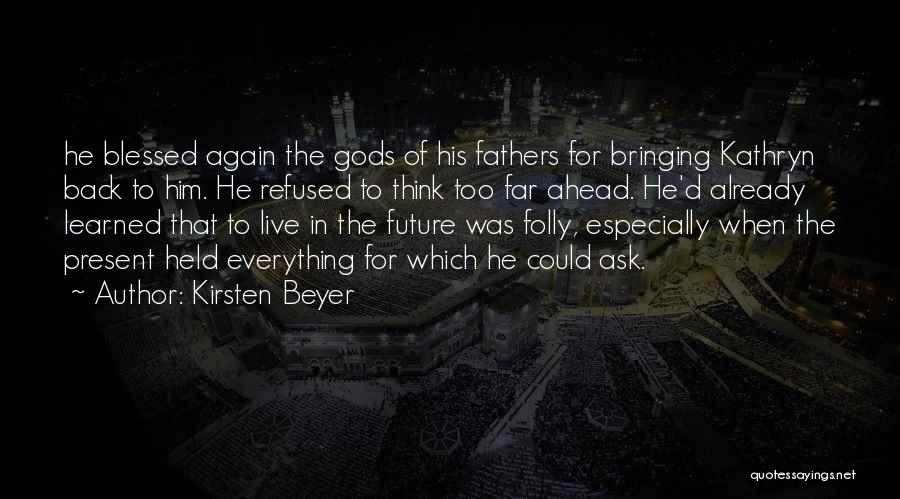 Kirsten Beyer Quotes: He Blessed Again The Gods Of His Fathers For Bringing Kathryn Back To Him. He Refused To Think Too Far