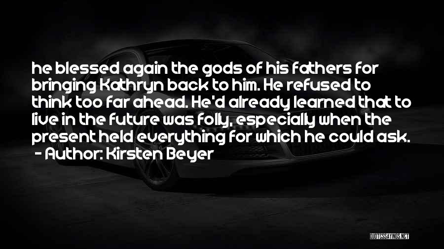 Kirsten Beyer Quotes: He Blessed Again The Gods Of His Fathers For Bringing Kathryn Back To Him. He Refused To Think Too Far