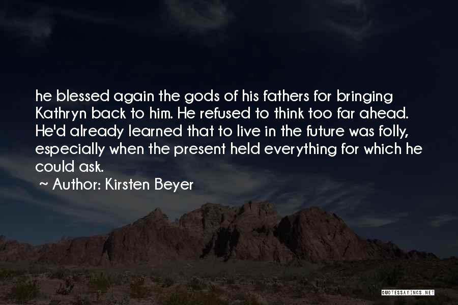 Kirsten Beyer Quotes: He Blessed Again The Gods Of His Fathers For Bringing Kathryn Back To Him. He Refused To Think Too Far