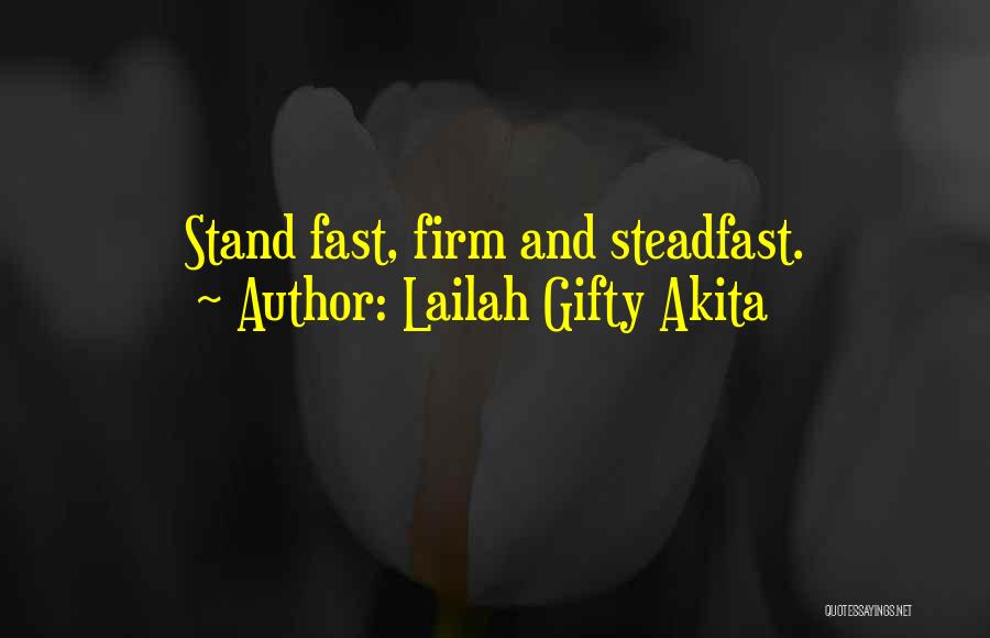 Lailah Gifty Akita Quotes: Stand Fast, Firm And Steadfast.