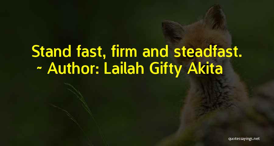 Lailah Gifty Akita Quotes: Stand Fast, Firm And Steadfast.