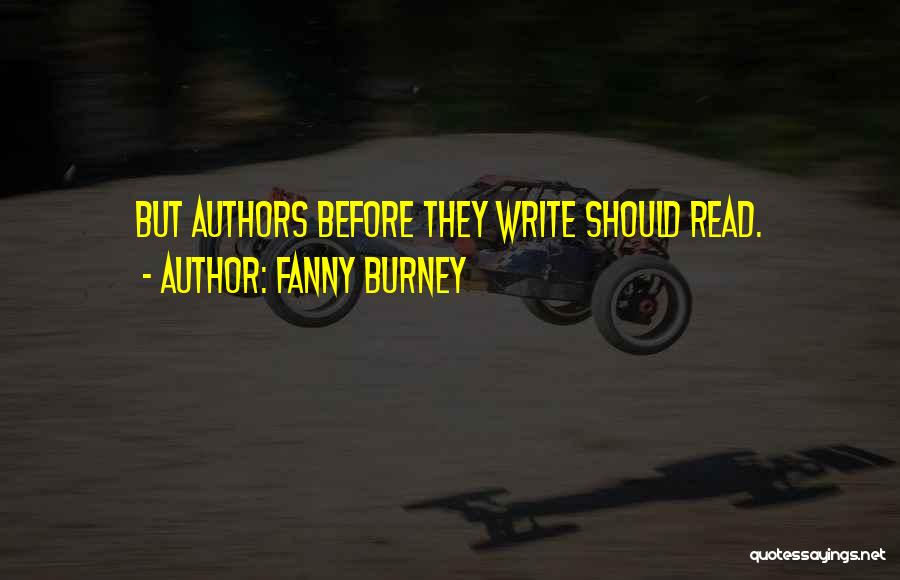 Fanny Burney Quotes: But Authors Before They Write Should Read.