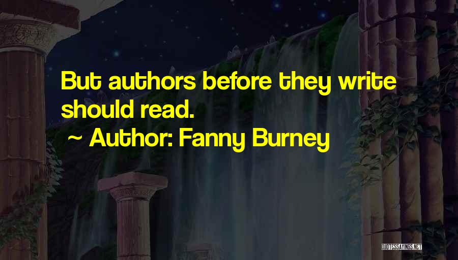 Fanny Burney Quotes: But Authors Before They Write Should Read.