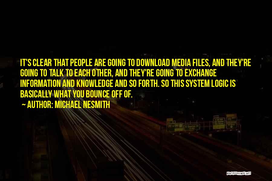 Michael Nesmith Quotes: It's Clear That People Are Going To Download Media Files, And They're Going To Talk To Each Other, And They're