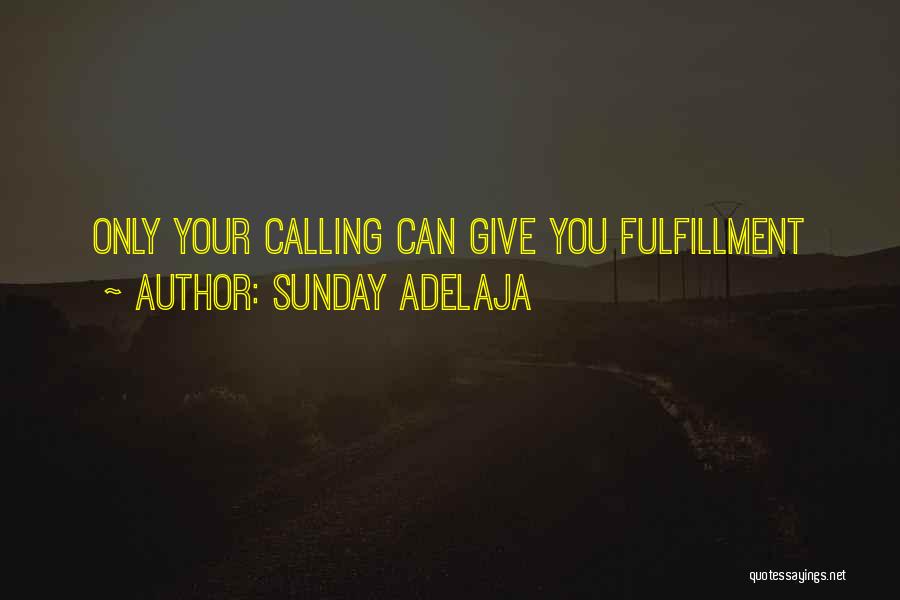 Sunday Adelaja Quotes: Only Your Calling Can Give You Fulfillment