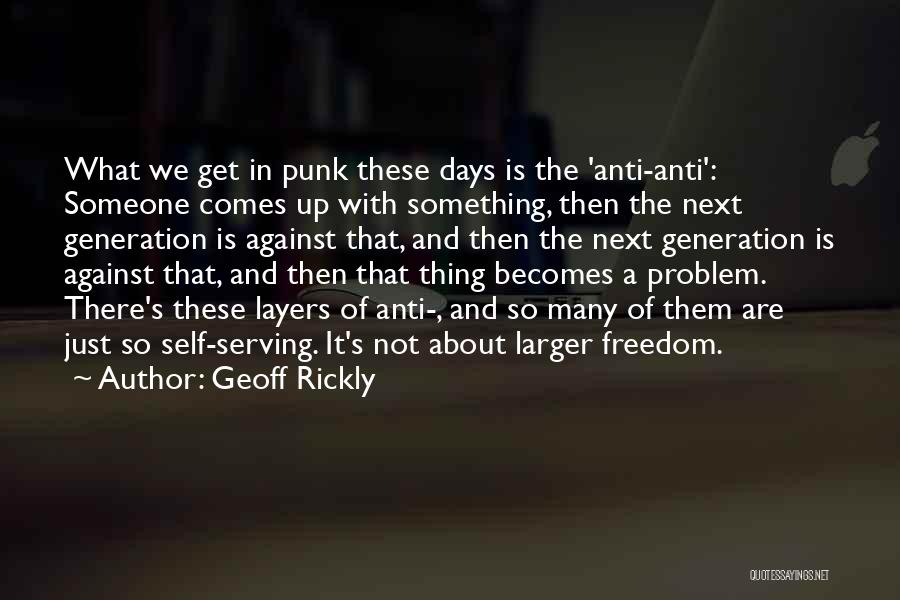 Geoff Rickly Quotes: What We Get In Punk These Days Is The 'anti-anti': Someone Comes Up With Something, Then The Next Generation Is