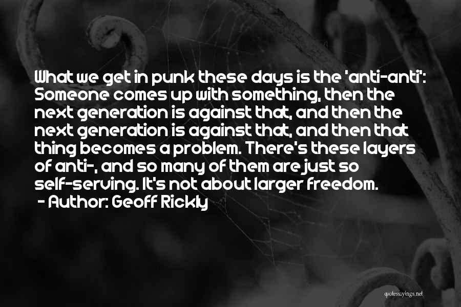 Geoff Rickly Quotes: What We Get In Punk These Days Is The 'anti-anti': Someone Comes Up With Something, Then The Next Generation Is