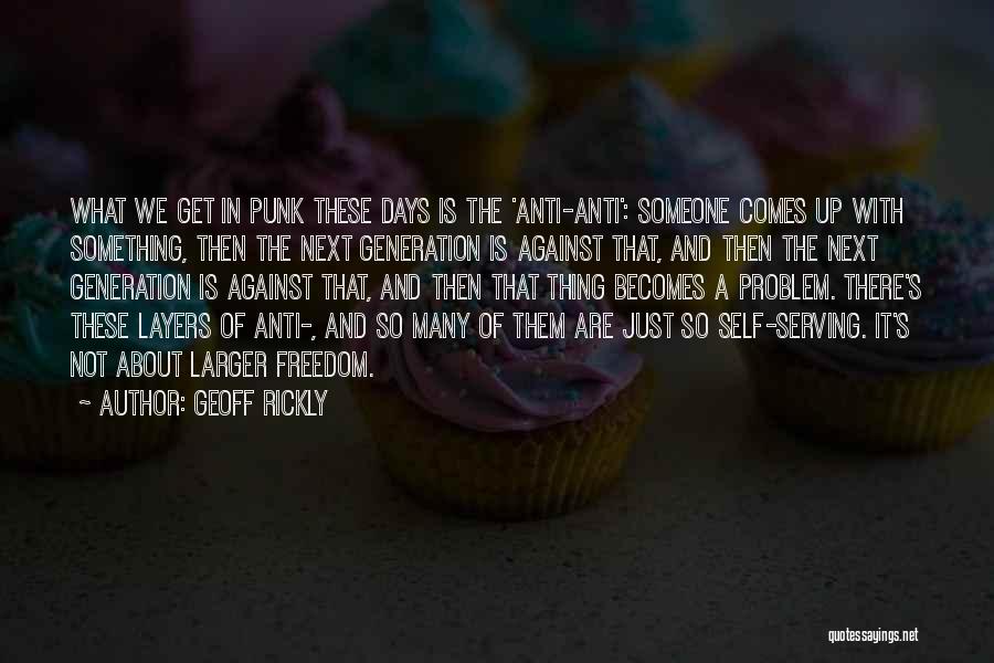 Geoff Rickly Quotes: What We Get In Punk These Days Is The 'anti-anti': Someone Comes Up With Something, Then The Next Generation Is