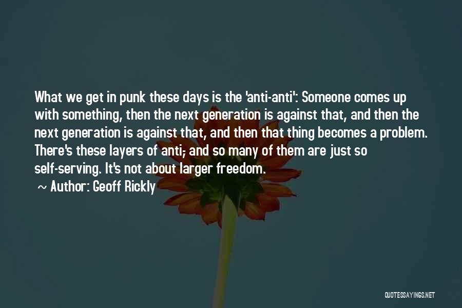 Geoff Rickly Quotes: What We Get In Punk These Days Is The 'anti-anti': Someone Comes Up With Something, Then The Next Generation Is