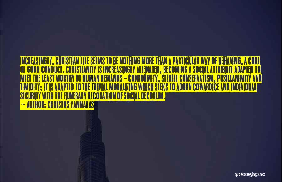 Christos Yannaras Quotes: Increasingly, Christian Life Seems To Be Nothing More Than A Particular Way Of Behaving, A Code Of Good Conduct. Christianity