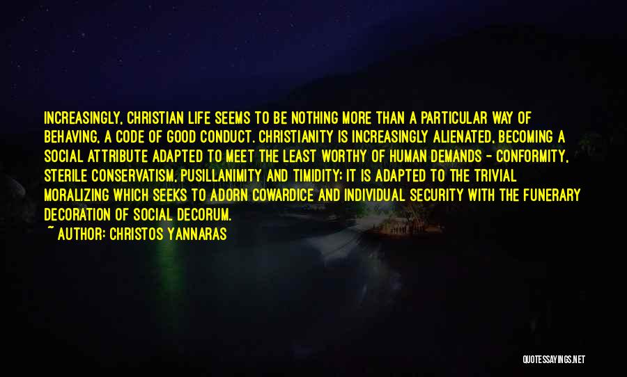 Christos Yannaras Quotes: Increasingly, Christian Life Seems To Be Nothing More Than A Particular Way Of Behaving, A Code Of Good Conduct. Christianity