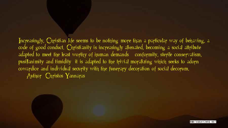 Christos Yannaras Quotes: Increasingly, Christian Life Seems To Be Nothing More Than A Particular Way Of Behaving, A Code Of Good Conduct. Christianity