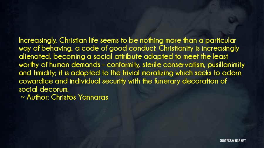 Christos Yannaras Quotes: Increasingly, Christian Life Seems To Be Nothing More Than A Particular Way Of Behaving, A Code Of Good Conduct. Christianity