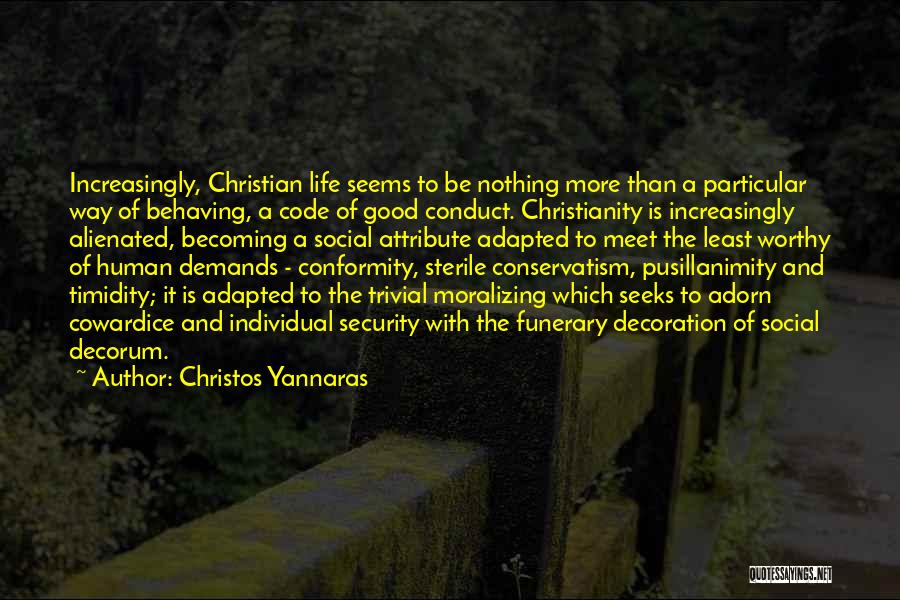 Christos Yannaras Quotes: Increasingly, Christian Life Seems To Be Nothing More Than A Particular Way Of Behaving, A Code Of Good Conduct. Christianity