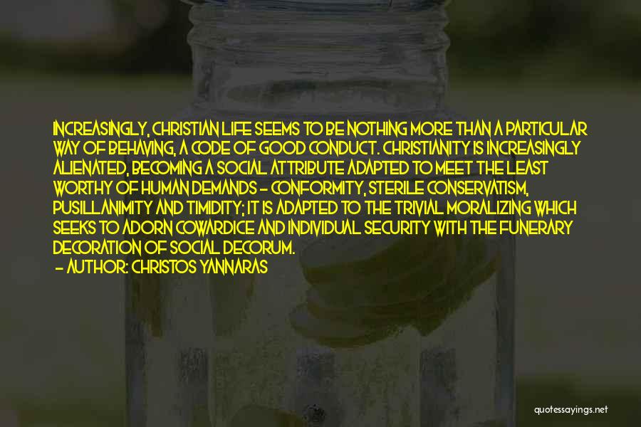 Christos Yannaras Quotes: Increasingly, Christian Life Seems To Be Nothing More Than A Particular Way Of Behaving, A Code Of Good Conduct. Christianity