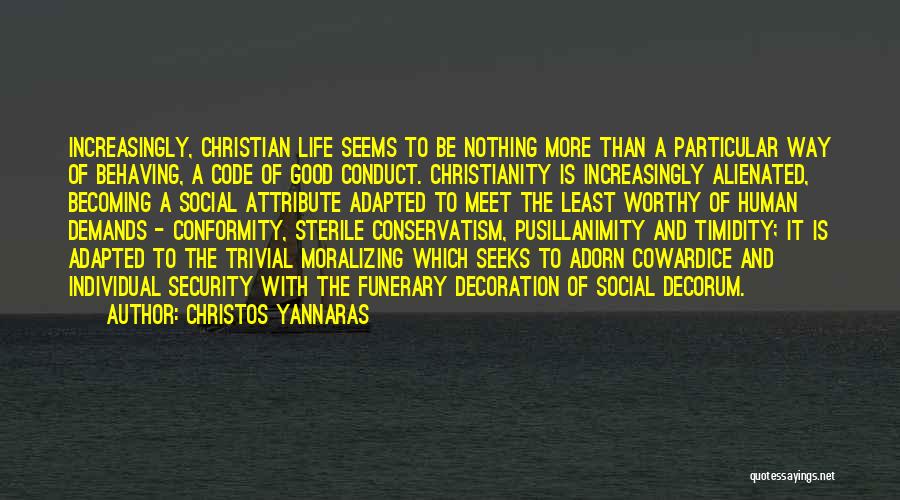 Christos Yannaras Quotes: Increasingly, Christian Life Seems To Be Nothing More Than A Particular Way Of Behaving, A Code Of Good Conduct. Christianity