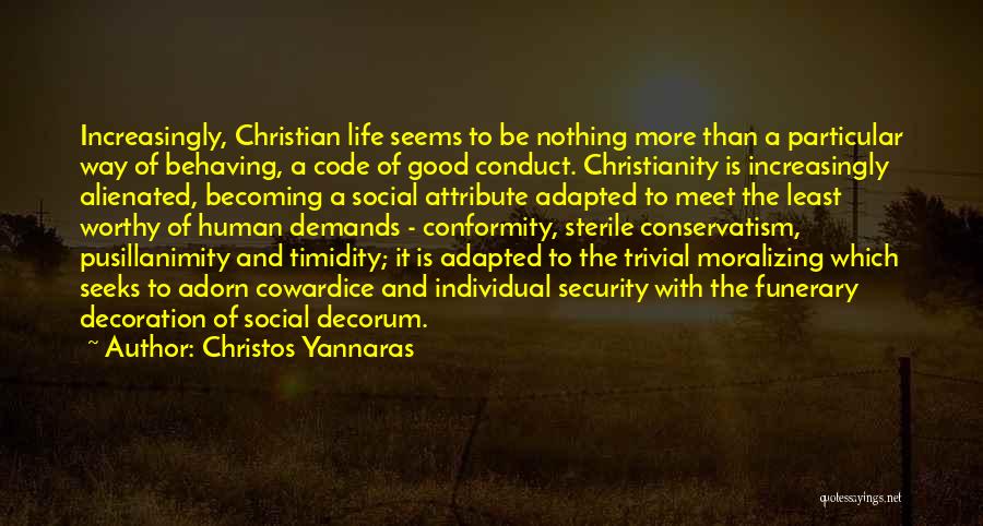 Christos Yannaras Quotes: Increasingly, Christian Life Seems To Be Nothing More Than A Particular Way Of Behaving, A Code Of Good Conduct. Christianity