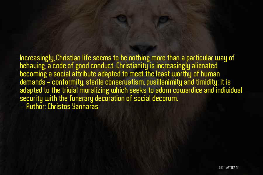 Christos Yannaras Quotes: Increasingly, Christian Life Seems To Be Nothing More Than A Particular Way Of Behaving, A Code Of Good Conduct. Christianity