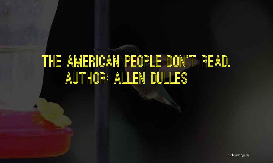 Allen Dulles Quotes: The American People Don't Read.