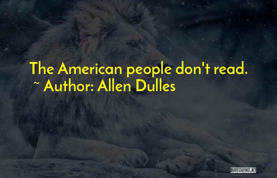 Allen Dulles Quotes: The American People Don't Read.