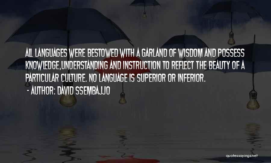 David Ssembajjo Quotes: All Languages Were Bestowed With A Garland Of Wisdom And Possess Knowledge,understanding And Instruction To Reflect The Beauty Of A