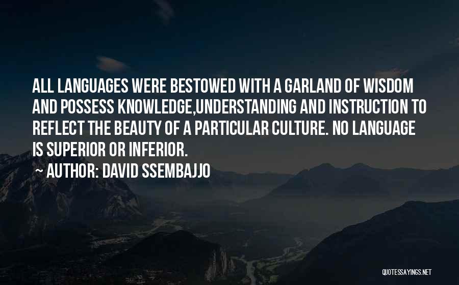 David Ssembajjo Quotes: All Languages Were Bestowed With A Garland Of Wisdom And Possess Knowledge,understanding And Instruction To Reflect The Beauty Of A