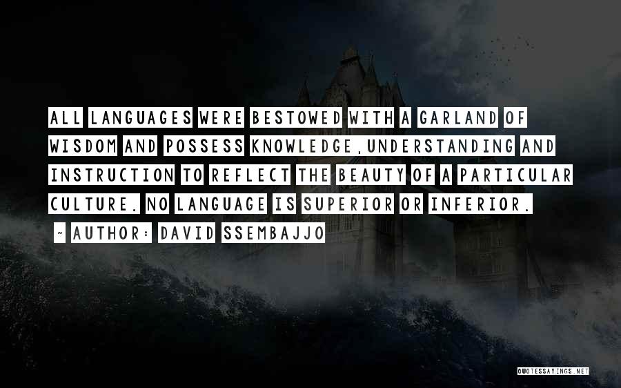 David Ssembajjo Quotes: All Languages Were Bestowed With A Garland Of Wisdom And Possess Knowledge,understanding And Instruction To Reflect The Beauty Of A