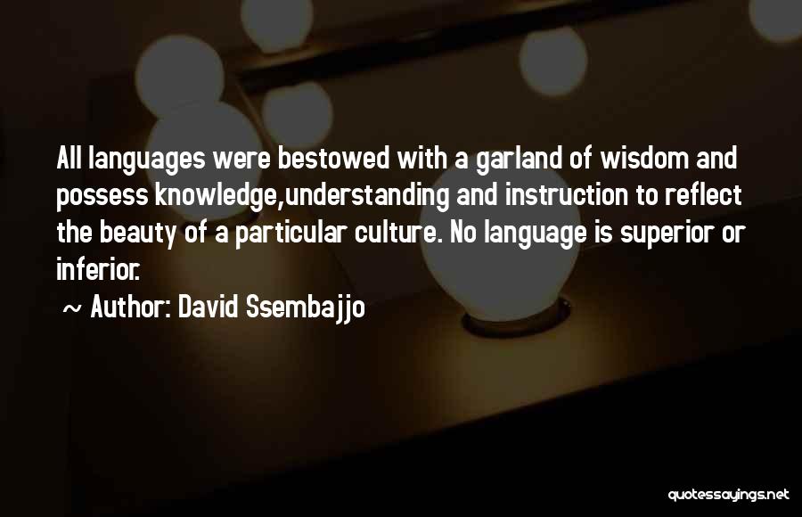 David Ssembajjo Quotes: All Languages Were Bestowed With A Garland Of Wisdom And Possess Knowledge,understanding And Instruction To Reflect The Beauty Of A